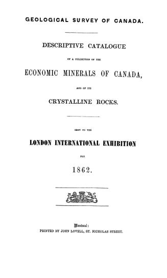 Descriptive catalogue of a collection of the economic minerals of Canada, and of its crystalline rocks, sent to the London International Exhibition for 1862