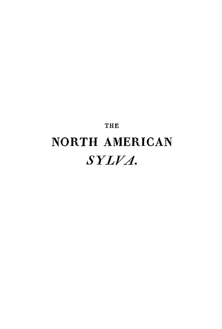 The North American sylva, or, A description of the forest trees of the United States, Canada and Nova Scotia considered particularly with respect to t(...)
