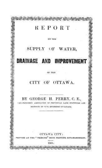 Report on the supply of water, drainage and improvement of the city of Ottawa