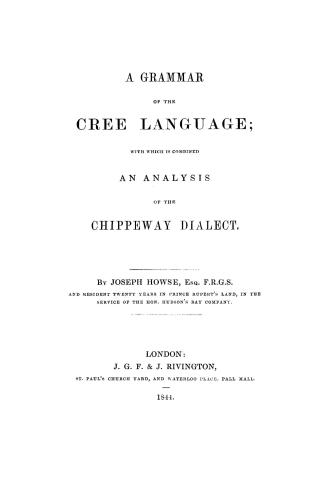 A grammar of the Cree language, with which is combined an analysis of the Chippeway dialect