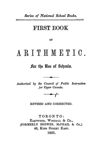 First book of arithmetic.  For the use of schools. Authorized by the Council of Public Instruction for Upper Canada