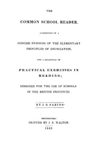 The common school reader, consisting of a concise synopsis of the elementary principles of enunciation, and a selection of practical exercises in read(...)