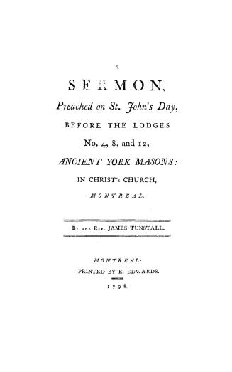 A sermon preached on St. John's day before the lodges no.4, 8, and 12, Ancient York masons, in Christ's church, Montreal