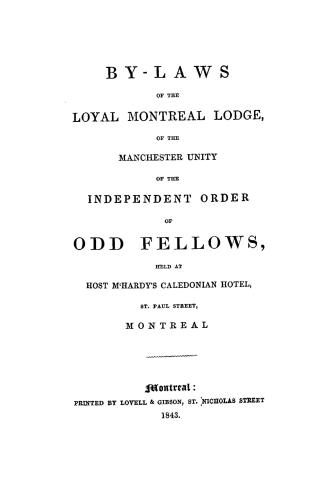 By-laws of the Loyal Montreal lodge of the Manchester unity of the Independent order of Odd fellows, held at host M'Hardy's Caledonian hotel, St. Paul street, Montreal