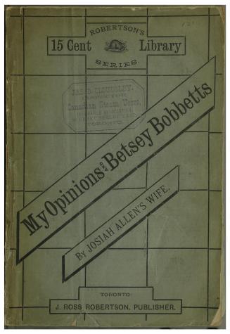 My opinions and Betsy Bobbet's. Designed as a beacon light, to guide women to life liberty and the pursuit of happiness, but which may be read by members of the sterner sect, without injury to themselves or the book. By Josiah Allen's wife. Complete