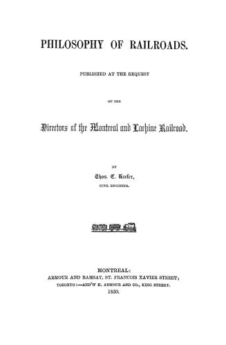 Philosophy of railroads, pub. at the request of the directors of the Montreal and Lachine railroad