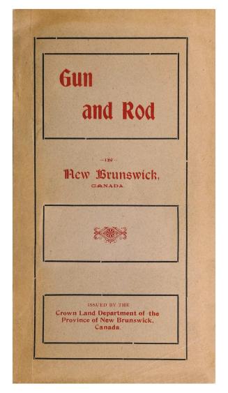 Gun and rod in New Brunswick (Canada).: a sportsman's guide to the principal hunting and fishing grounds in the province