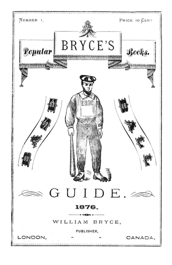 Bryce's Canadian base ball guide! for 1876, containing constitution and by-laws, playing rules and championship code of the Canadian Association of Ba(...)