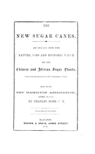 The new sugar canes, an inquiry into the nature, uses, and economic value of the Chinese and African sugar plants, with special reference to western C(...)