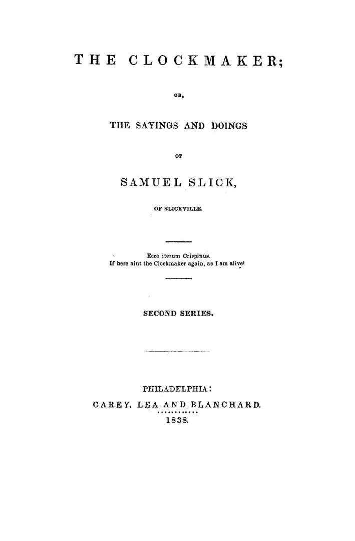 The clockmaker, , or, The sayings and doings of Samuel Slick of Slickville, second series