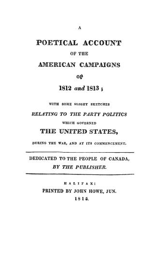 A poetical account of the American campaigns of 1812 and 1813, with some slight sketches relating to the party politics which governed the United States during the war and at its commencement