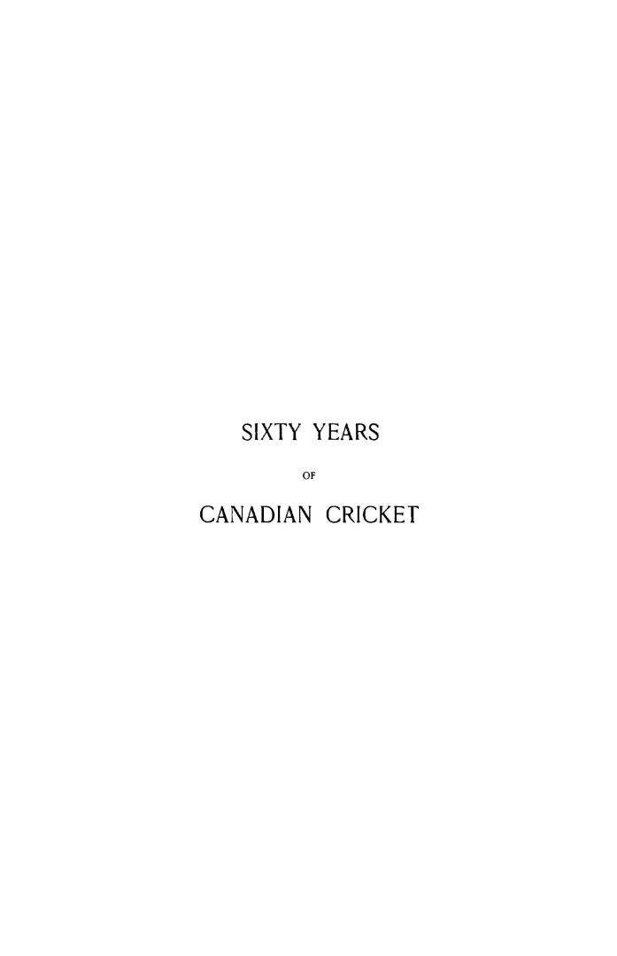 Sixty years of Canadian cricket, by John E