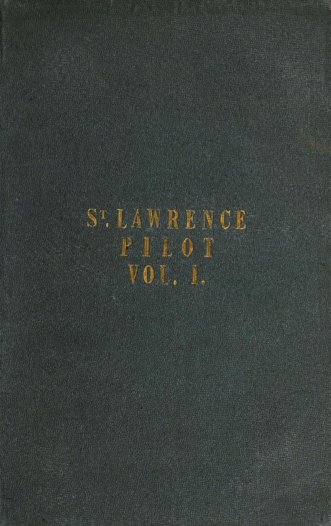 The St. Lawrence pilot, comprising sailing directions for the gulf and river...