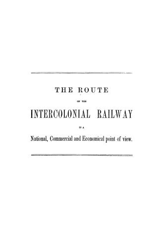 The Route of the Intercolonial Railway in a national, commercial and economical point of view