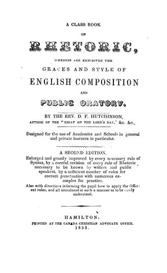 A class book on rhetoric, wherein are exhibited the graces and style of English composition and public oratory