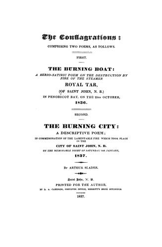 The conflagrations, comprising two poems, as follows, first, the burning boat, a serio-satiric poem on the destruction by fire of the steamer Royal ta(...)