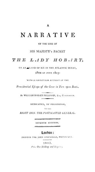A narrative of the loss of His Majesty's packet the Lady Hobart on an island of ice in the Atlantic Ocean, 28th of June, 1803, with a particular accou(...)
