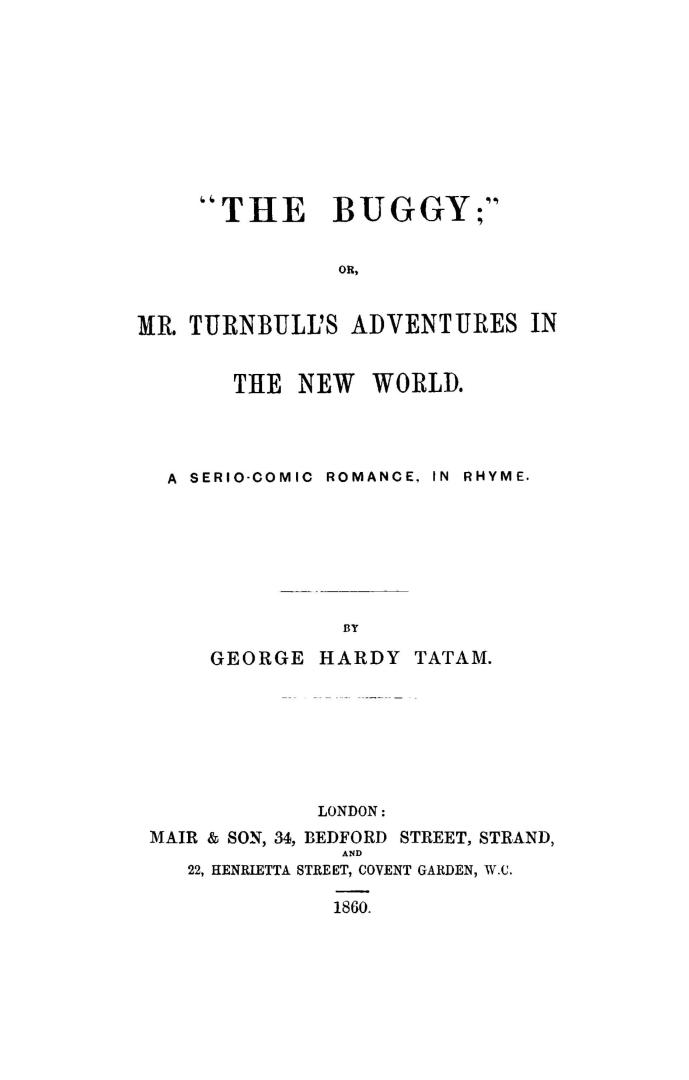 ''The buggy, . or, Mr. Turnbull's adventures in the new world. A serio-comic romance, in rhyme