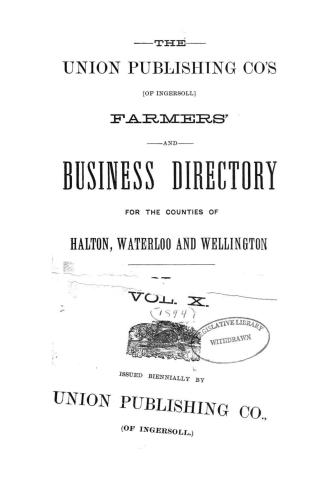 The Union Publishing Co.'s (of Ingersoll) farmers' and business directory for the counties of Halton, Waterloo and Wellington...