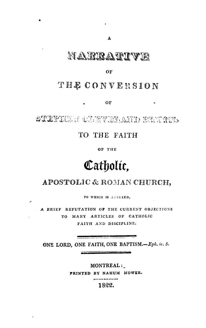 A narrative of the conversion of Stephen Cleveland Blyth to the faith of the Catholic, apostolic & Roman church, to which is annexed a brief refutatio(...)