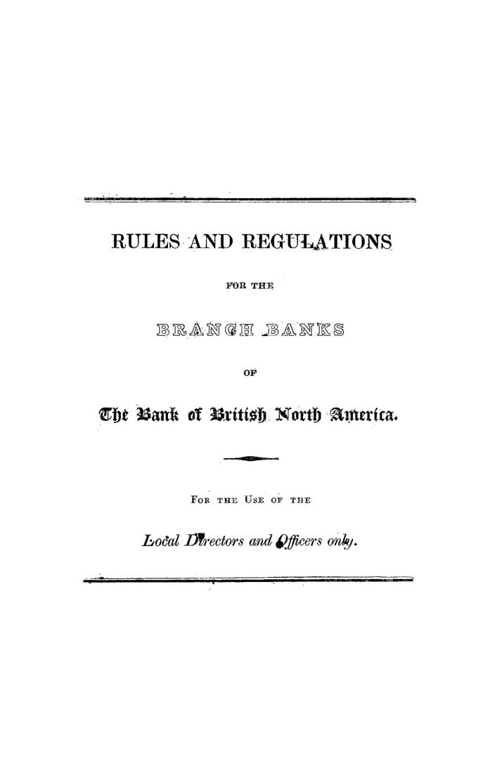 Rules and regulations for the branch banks of the Bank of British North America, : for the use of the local director and officers only