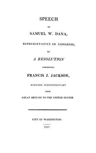 Speech... on a resolution concerning Francis J. Jackson, minister plenipotentiary from Great Britain to the United States