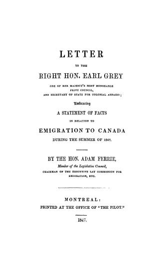 Letter to the Right Hon. Earl Grey .. embracing a statement of facts in relation to emigration to Canada during the summer of 1847