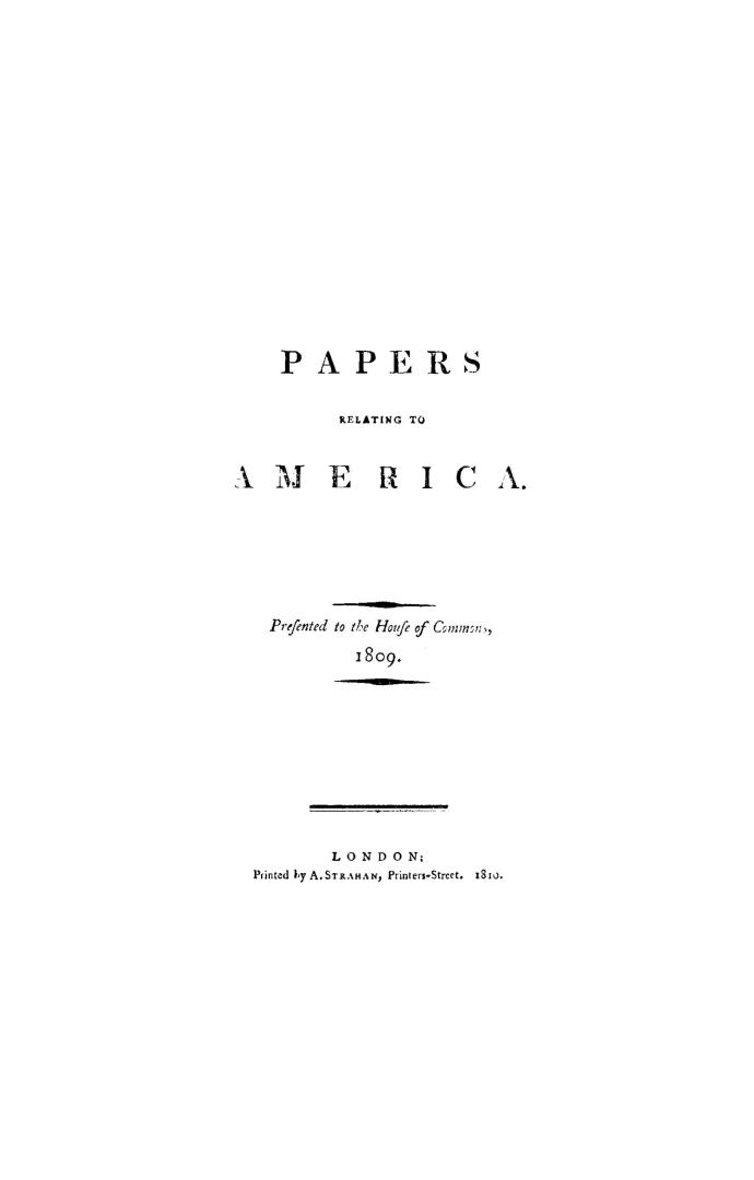 Papers relating to America, presented to the House of commons, 1809