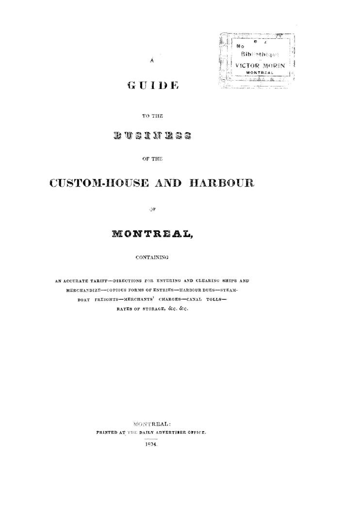 A guide to the business of the custom-house and harbour of Montreal, containing an accurate tariff, directions for entering and clearing ships and mer(...)