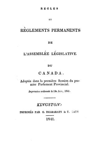 Règles et règlements permanents de l'Assemblée législative du Canada, adoptés dans la première session du premier parlement provincial