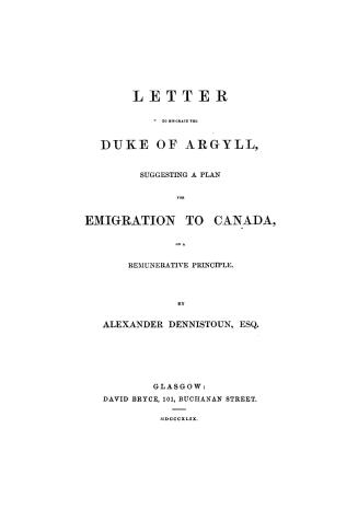 Letter to His Grace the Duke of Argyll, suggesting a plan for emigration to Canada on a remunerative principle