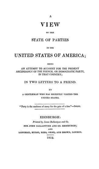 A view of the state of parties in the United States of America, being an attempt to account for the present ascendancy of the French or Democratic party in that country, in two letters to a friend