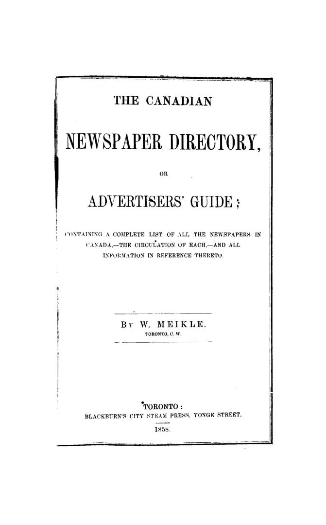 The Canadian newspaper directory, or, Advertisers' guide, : containing a complete list of all the newspapers in Canada, the circulation of each and all information in reference thereto