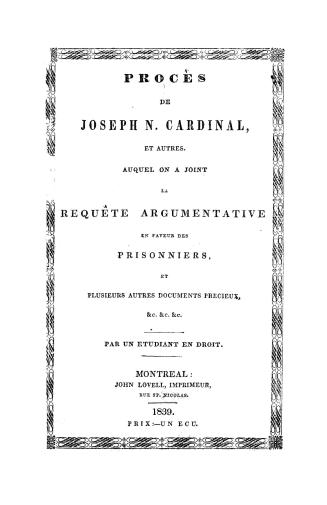 Procès de Joseph N. Cardinal et autres, auquel on a joint la requête argumentative en faveur des prisonniers, et plusieurs autres documents précieux, &c. &c. &c.