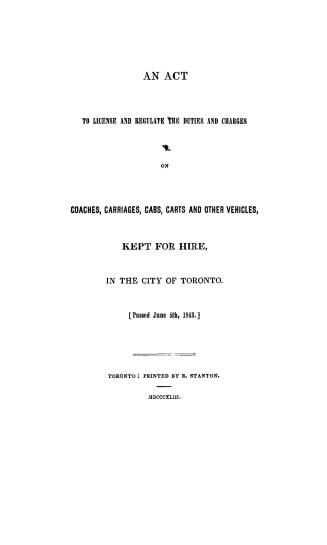 An act to license and regulate the duties and charges on coaches, carriages, cabs, carts, and other vehicles kept for hire in the city of Toronto : <passed June 5th, 1843>