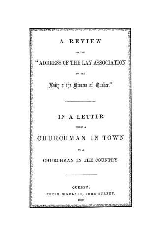 A review of the ''Address of the Lay association to the laity of the diocese of Quebec'', in a letter from A churchman in town to A churchman in the country