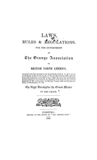 Laws, rules & regulations for the government of the Orange association of British North America, adopted by the first meeting of the Grand lodge of B.(...)