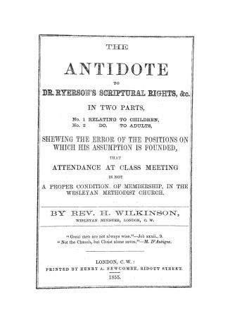 The antidote to Dr. Ryerson's scriptural rights, &c. in two parts, no. 1 relating to children no. 2...to adults, shewing the error of the positions of(...)