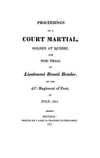 Proceedings of a court martial, holden at Quebec, for the trial of Lieutenant Benoit Bender of the 41st regiment of foot, in July, 1815