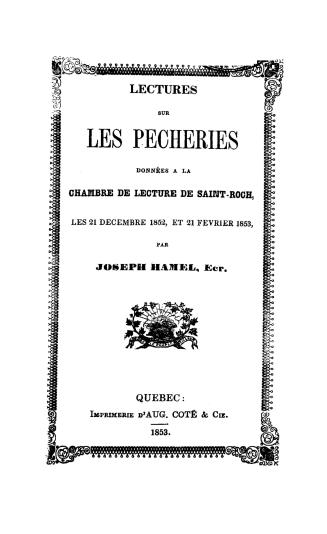 Lectures sur les pêcheries données à la Chambre de lecture de Saint-Roch, les 21 decembre 1852, et 21 fevrier 1853