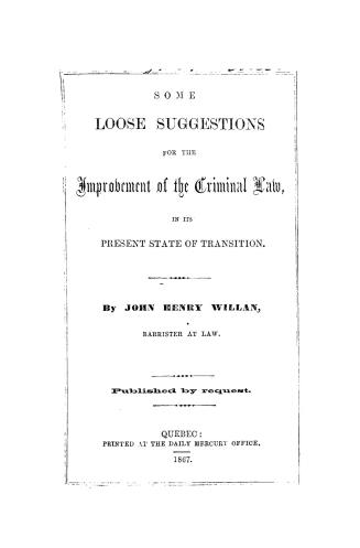 Some loose suggestions for the improvement of the criminal law in its present state of transition