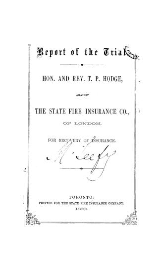 Report of the trial, Hon. and Rev. T.P. Hodge against the State fire insurance co., of London, for recovery of insurance
