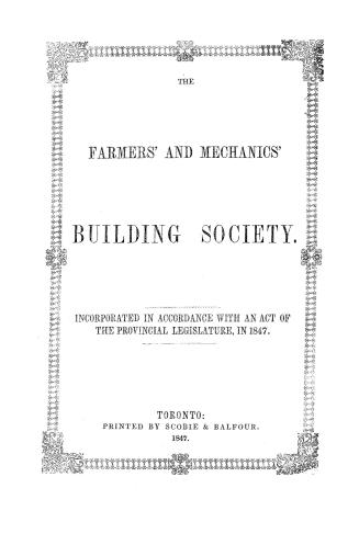 The Farmers' and mechanics' building society, incorporated in accordance with an act of the provincial legislature in 1846, for the purpose of assisti(...)