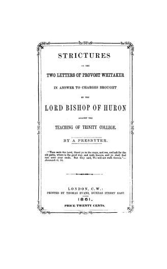 Strictures on the two letters of Provost Whitaker in answer to charges brought by the Lord Bishop of Huron against the teaching of Trinity college,