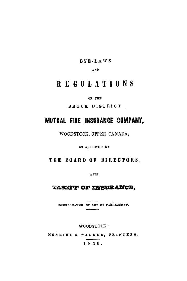 Bye-laws and regulations of the Brock District mutual fire insurance company, Woodstock, Upper Canada, as approved by the board of directors, with tariff of insurance