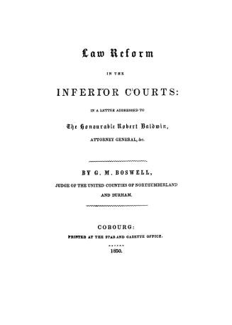 Law reform in the inferior courts, in a letter addressed to the Honourable Robert Baldwin, attorney general, &c.