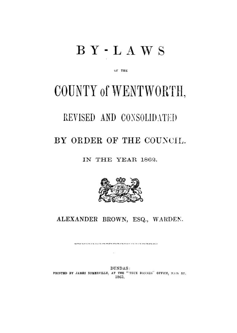 By-laws of the County of Wentworth, revised and consolidated by order of the Council, in the year 1862