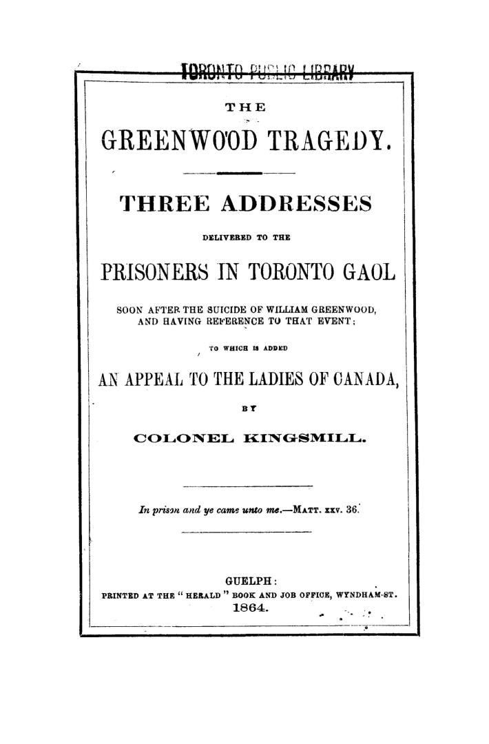 The Greenwood tragedy, three addresses delivered to the prisoners in Toronto gaol soon after the suicide of William Greenwood and having reference to (...)