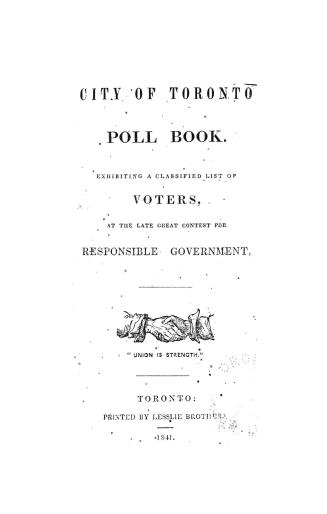The city of Toronto poll book, exhibiting a classified list of voters at the late great contest for responsible government