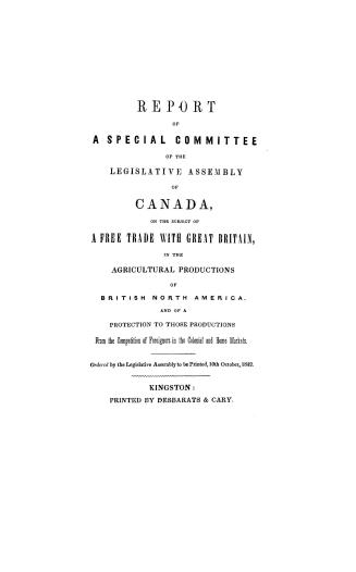 Report of a Special committee of the Legislative assembly of Canada on the subject of a free trade with Great Britain in the agricultural productions (...)